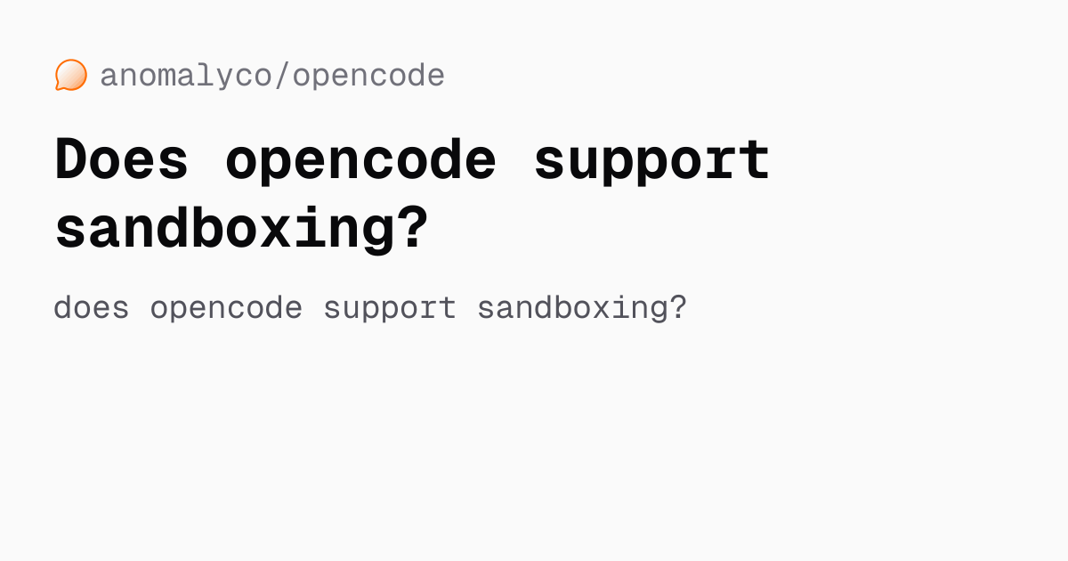 Does opencode support sandboxing? — anomalyco/opencode