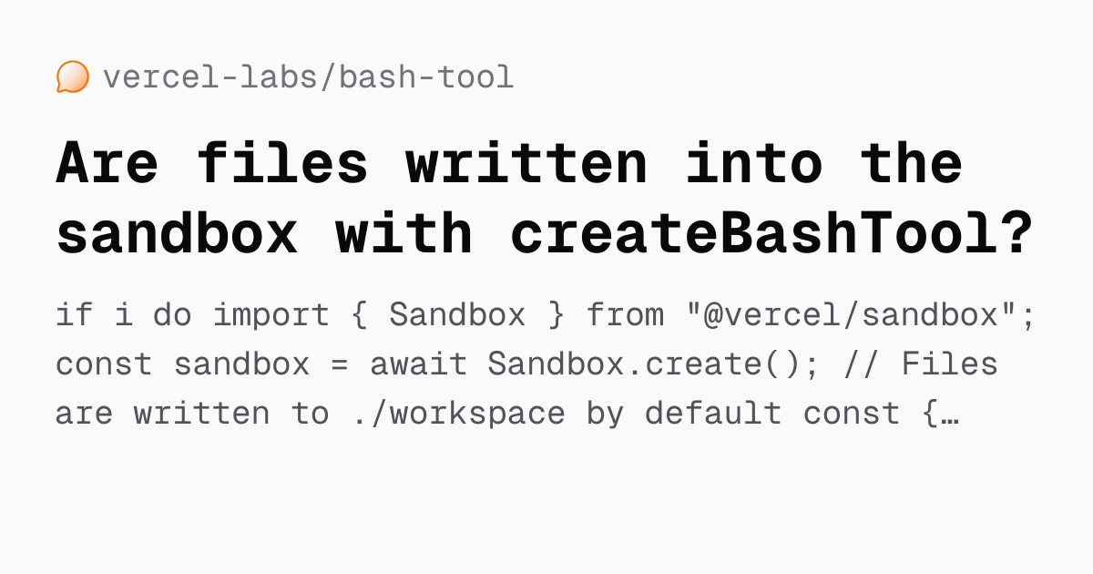 Are files written into the sandbox with createBashTool? — vercel-labs ...
